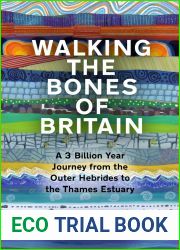 Walking the Bones of Britain: A 3,000 Million Year Geological Journey from the Outer Hebrides to the Thames Estuary
