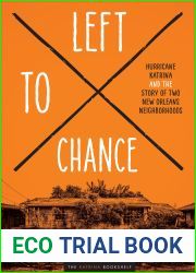 Left to Chance: Hurricane Katrina and the Story of Two New Orleans Neighborhoods