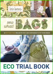 Sew What! Bags: 18 Pattern-Free Projects You Can Customize to Fit Your Needs