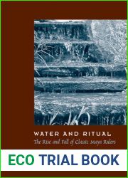Water and Ritual: The Rise and Fall of Classic Maya Rulers (Linda Schele Series in Maya And Pre-Columbian Studies)