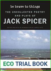 Be Brave to Things: The Uncollected Poetry and Plays of Jack Spicer (Wesleyan Poetry Series)