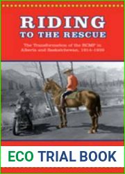 Riding to the Rescue: The Transformation of the RCMP in Alberta and Saskatchewan, 1914-1939 (Canadian Social History Series)