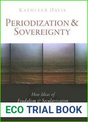 Periodization and Sovereignty: How Ideas of Feudalism and Secularization Govern the Politics of Time (The Middle Ages Series)