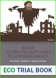 Jihadi Audiovisuality and its Entanglements: Meanings, Aesthetics, Appropriations