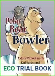 Polar Bear Bowler: A Story Without Words by Beckstrand, Karl (2014) Paperback