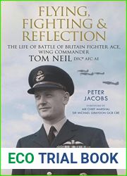 Flying, Fighting and Reflection: The Life of Battle of Britain Fighter Ace, Wing Commander Tom Neil DFC* AFC AE
