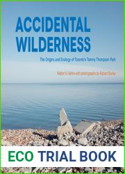 Accidental Wilderness: The Origins and Ecology of Toronto|s Tommy Thompson Park