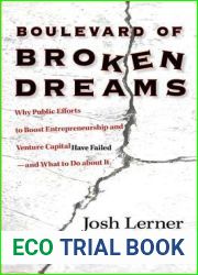 Boulevard of Broken Dreams: Why Public Efforts to Boost Entrepreneurship and Venture Capital Have Failed - and What to Do about It (The Kauffman … on Innovation and Entrepreneurship, 11)