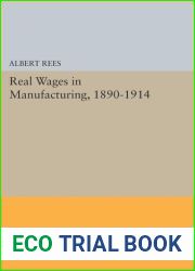 Real wages in manufacturing, 1890-1914 (National Bureau of Economic Research publications in reprint)