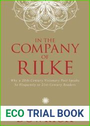 In the Company of Rilke: Why a 20th-Century Visionary Poet Speaks So Eloquently to 21st-Century Readers