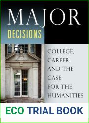 Major Decisions: College, Career, and the Case for the Humanities