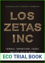 Los Zetas Inc.: Criminal Corporations, Energy, and Civil War in Mexico