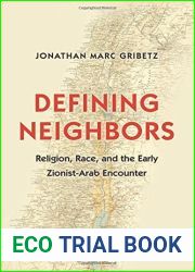 By Jonathan Marc Gribetz Defining Neighbors: Religion, Race, and the Early Zionist-Arab Encounter (Jews, Christians, and Musl [Hardcover]