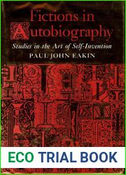 Fictions in Autobiography: Studies in the Art of Self-Invention (Princeton Legacy Library, 17)