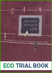 The Small Details of Life: Twenty Diaries by Women in Canada, 1830-1996