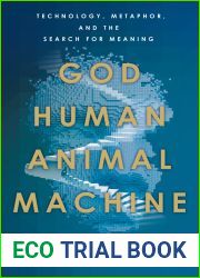 God, Human, Animal, Machine: Technology, Metaphor, and the Search for Meaning