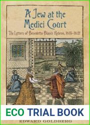 A Jew at the Medici Court: The Letters of Benedetto Blanis Hebreo (1615-1621) (Toronto Italian Studies)