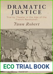 Dramatic Justice: Trial by Theater in the Age of the French Revolution