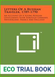 Letters Of A Russian Traveler, 1789-1790: An Account Of A Young Russian Gentleman|s Tour Through Germany, Switzerland, France And England