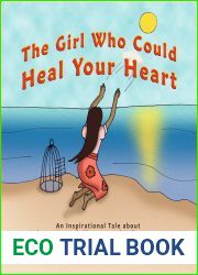 The Girl Who Could Heal Your Heart - An Inspirational Tale About Kahuna Morrnah Simeona and Ho|oponopono (The Girls Who Could)