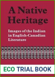 A Native Heritage: Images of the Indian in English-Canadian Literature