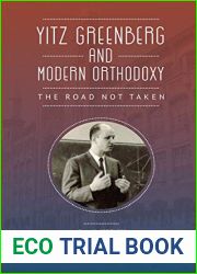 Yitz Greenberg and Modern Orthodoxy: The Road Not Taken
