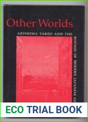 Other Worlds: Arishima Takeo and the Bounds of Modern Japanese Fiction (Modern Asian Literature)