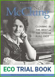 Nellie McClung: The Complete Autobiography : Clearing in the West and The Stream Runs Fast