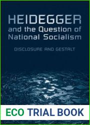 Heidegger and the Question of National Socialism: Disclosure and Gestalt (New Studies in Phenomenology and Hermeneutics)