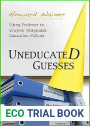 Uneducated Guesses: Using Evidence to Uncover Misguided Education Policies