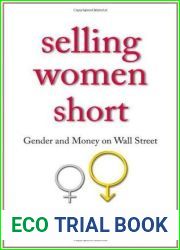 Selling Women Short: Gender and Money on Wall Street