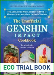 The Unofficial Genshin Impact Cookbook: Boost Attacks, Increase Defense, and Restore Your Health with 60 Adventurous Recipes from the Fan-Favorite Video Game