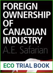 Foreign Ownership of Canadian Industry by A. E. Safarian (2011-10-17)