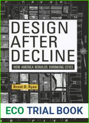 Design After Decline: How America Rebuilds Shrinking Cities (The City in the Twenty-First Century)
