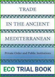 Trade in the Ancient Mediterranean: Private Order and Public Institutions (The Princeton Economic History of the Western World, 79)