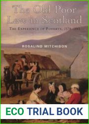 The Old Poor Law in Scotland: The Experience of Poverty, 1574 - 1845