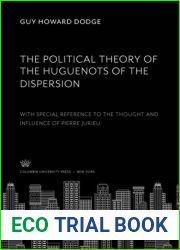The political theory of the Huguenots of the dispersion: With special reference to the thought and influence of Pierre Jurieu