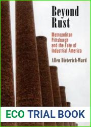 Beyond Rust: Metropolitan Pittsburgh and the Fate of Industrial America (Politics and Culture in Modern America)