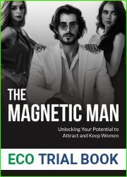 The Magnetic Man - Unlocking your potential to attract and keep women