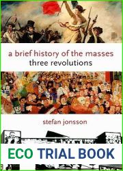 A Brief History of the Masses: Three Revolutions (Columbia Themes in Philosophy, Social Criticism, and the Arts)