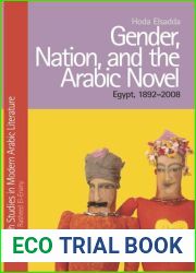 Gender, Nation, and the Arabic Novel: Egypt, 1892-2008 by Professor Hoda Elsadda (2012-05-15)