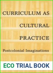 Curriculum as Cultural Practice: Postcolonial Imaginations