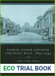 Taiwan Under Japanese Colonial Rule, 1895-1945: History, Culture, Memory