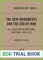 The New Monuments and the End of Man: U.S. Sculpture between War and Peace, 1945-1975