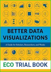 Better Data Visualizations: A Guide for Scholars, Researchers, and Wonks