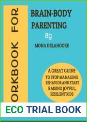 WORKBOOK FOR BRAIN-BODY PARENTING BY MONA DELAHOOKE: A Great Guide To Stop Managing Behavior And Start Raising Joyful, Resilient Kids