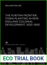 The Puritan Frontier Town-Planting in New England Colonial Development 1630-1660