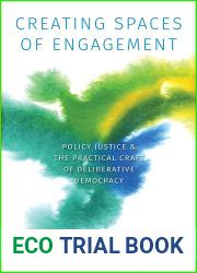 Creating Spaces of Engagement: Policy Justice and the Practical Craft of Deliberative Democracy