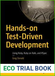 Hands-on Test-Driven Development: Using Ruby, Ruby on Rails, and RSpec