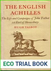 The English Achilles: An account of the life and campaigns of John Talbot, 1st Earl of Shrewsbury, (1383-1453)